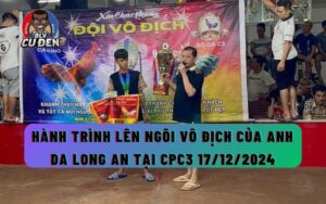 Hành Trình Lên Ngôi Vô Địch Của Anh Da Long An Tại CPC3 17/12/2024