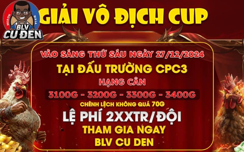 Thông Báo Giải Gà Tự Do Vô Địch Cup Tại CPC3 Ngày 27/12/2024