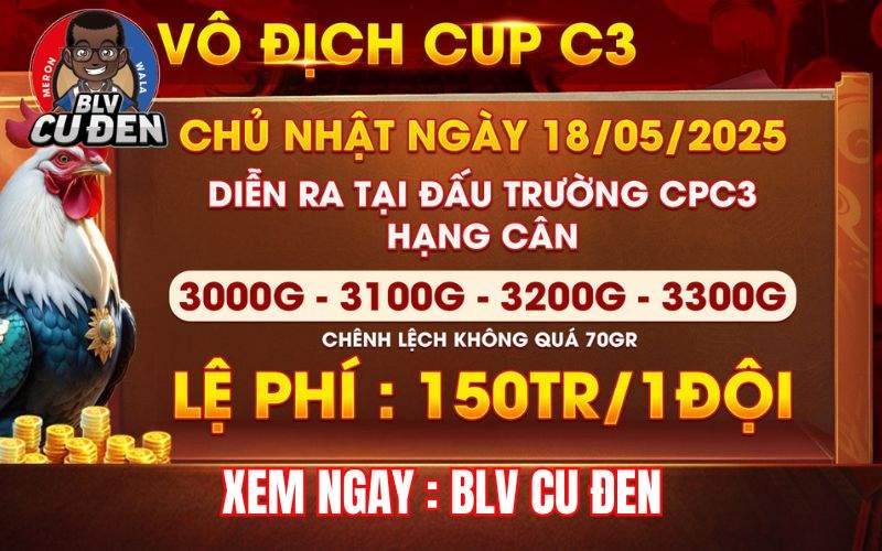 [Thông Báo] Giải Đấu Gà Tự Do Vô Địch Cup Tại CPC3 Ngày 18/5/2025